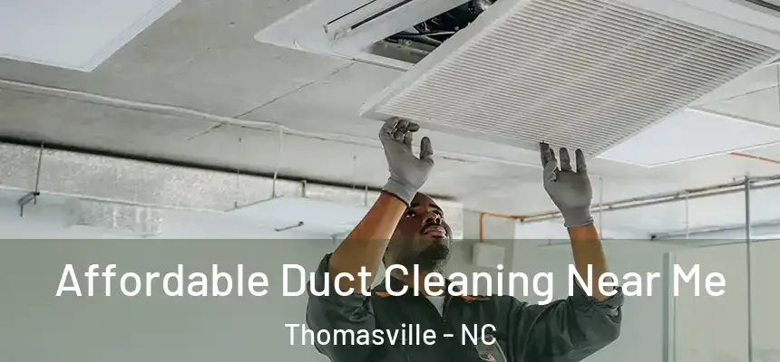  Affordable Duct Cleaning Near Me Thomasville - NC