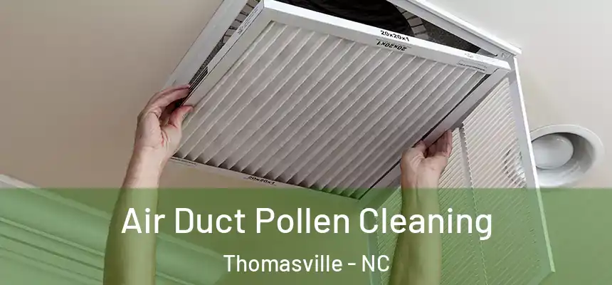  Air Duct Pollen Cleaning Thomasville - NC