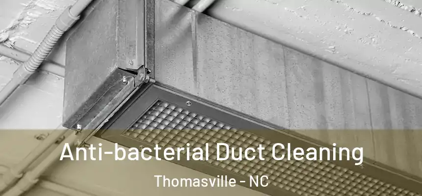  Anti-bacterial Duct Cleaning Thomasville - NC