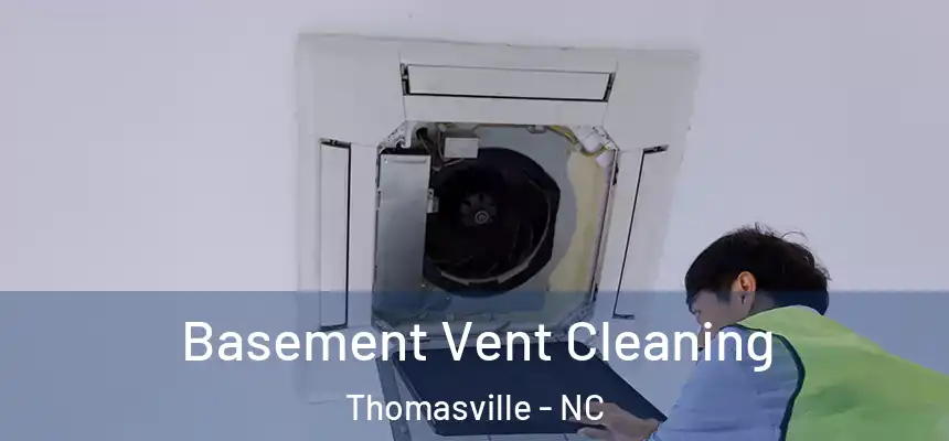  Basement Vent Cleaning Thomasville - NC