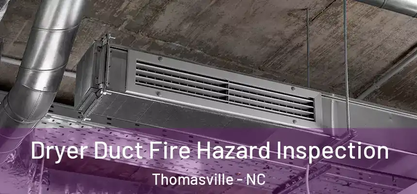  Dryer Duct Fire Hazard Inspection Thomasville - NC