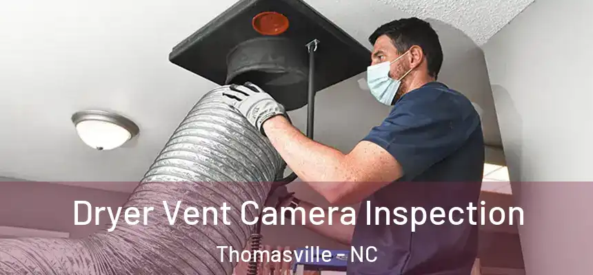  Dryer Vent Camera Inspection Thomasville - NC