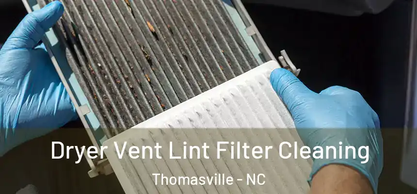  Dryer Vent Lint Filter Cleaning Thomasville - NC