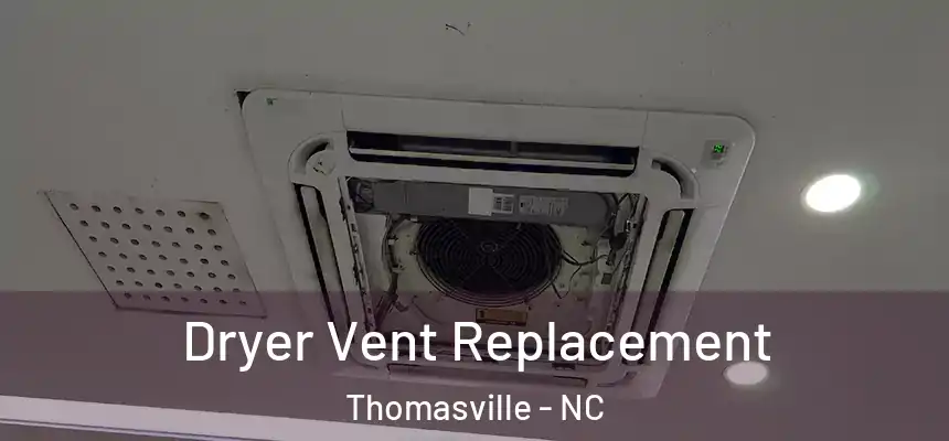 Dryer Vent Replacement Thomasville - NC