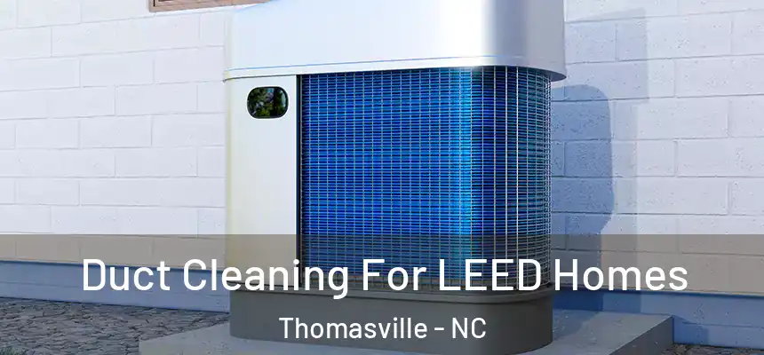  Duct Cleaning For LEED Homes Thomasville - NC