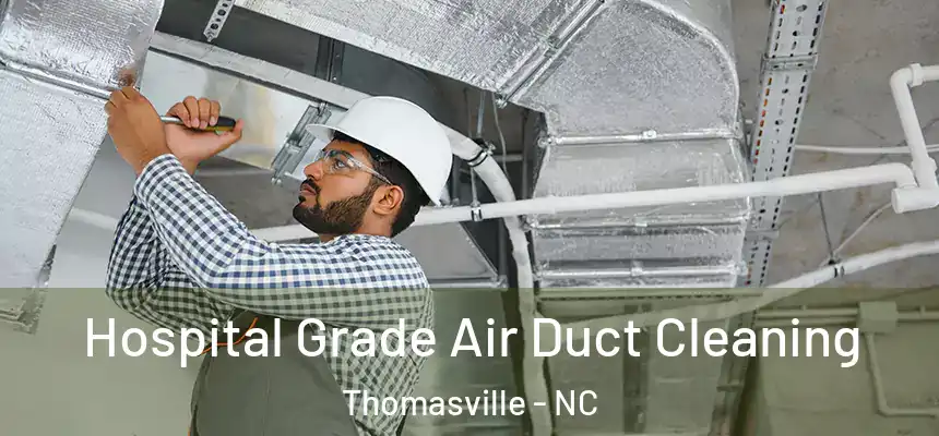  Hospital Grade Air Duct Cleaning Thomasville - NC