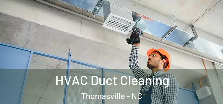  HVAC Duct Cleaning Thomasville - NC