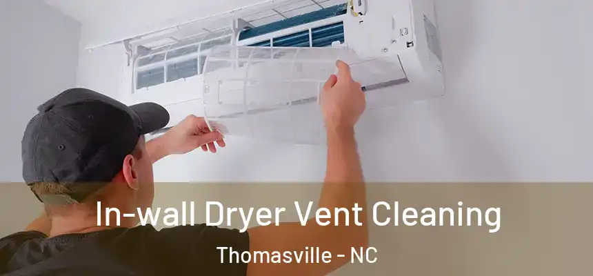  In-wall Dryer Vent Cleaning Thomasville - NC