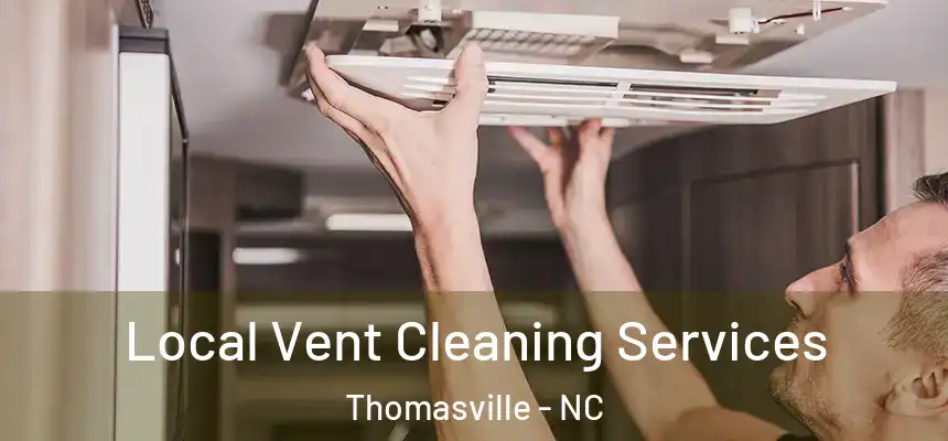  Local Vent Cleaning Services Thomasville - NC