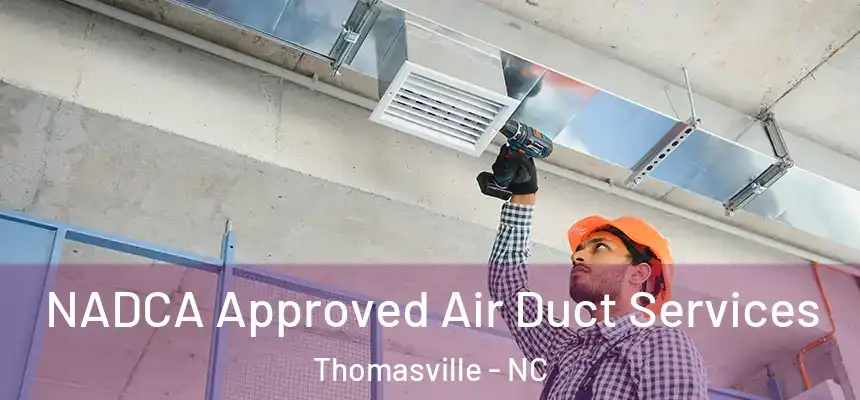  NADCA Approved Air Duct Services Thomasville - NC