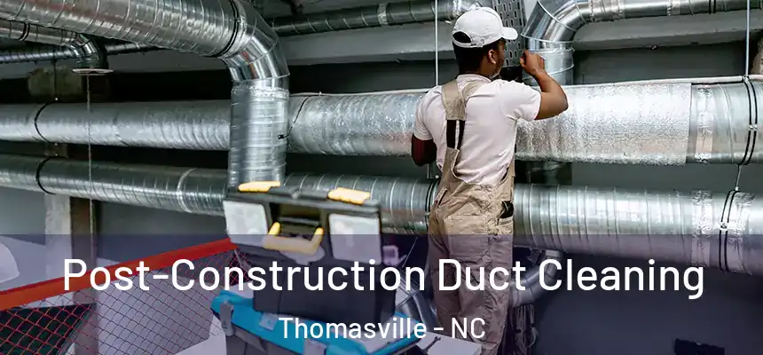  Post-Construction Duct Cleaning Thomasville - NC