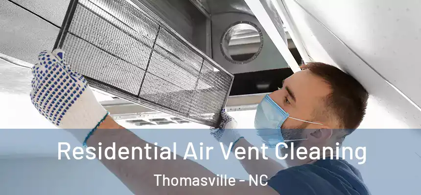  Residential Air Vent Cleaning Thomasville - NC