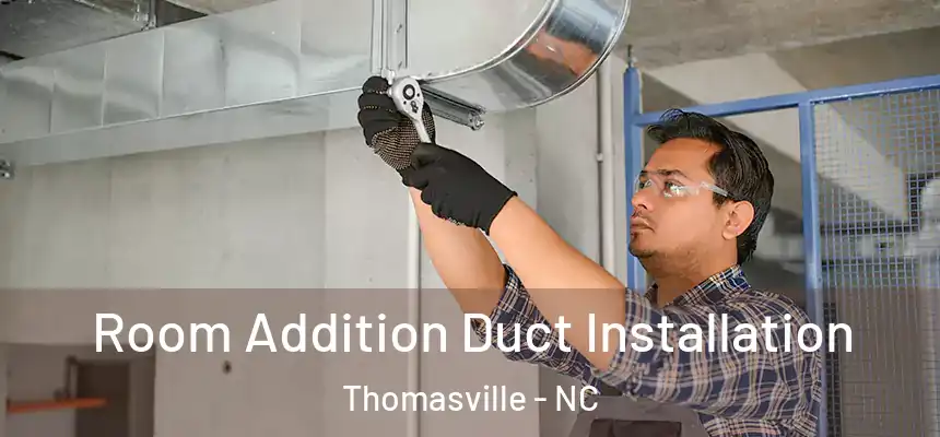  Room Addition Duct Installation Thomasville - NC