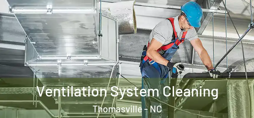  Ventilation System Cleaning Thomasville - NC